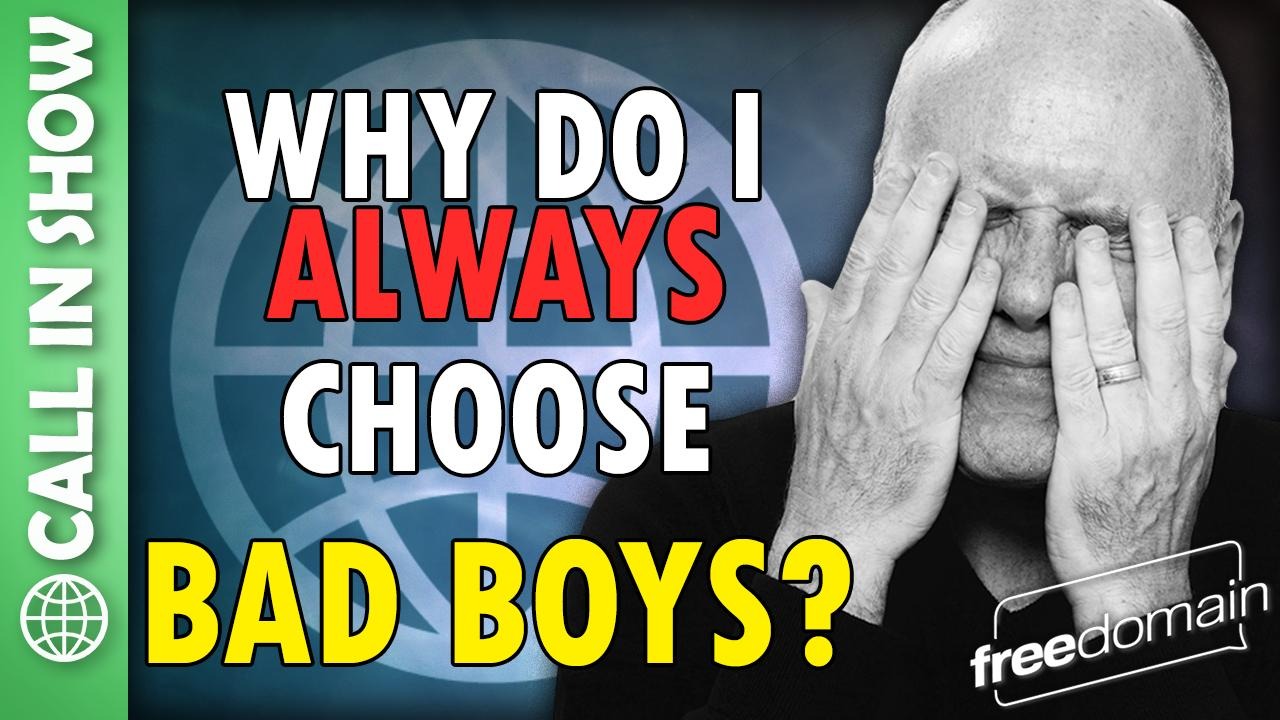 5952 Why Do I ALWAYS Choose Bad Boys? CALL IN SHOW