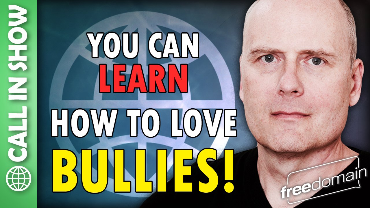 5955 You Can Learn How to Love Bullies! Freedomain Livestream Call In