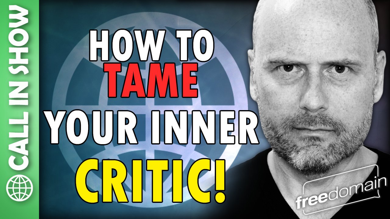 6018 How to Tame Your Inner Critic! CALL IN SHOW