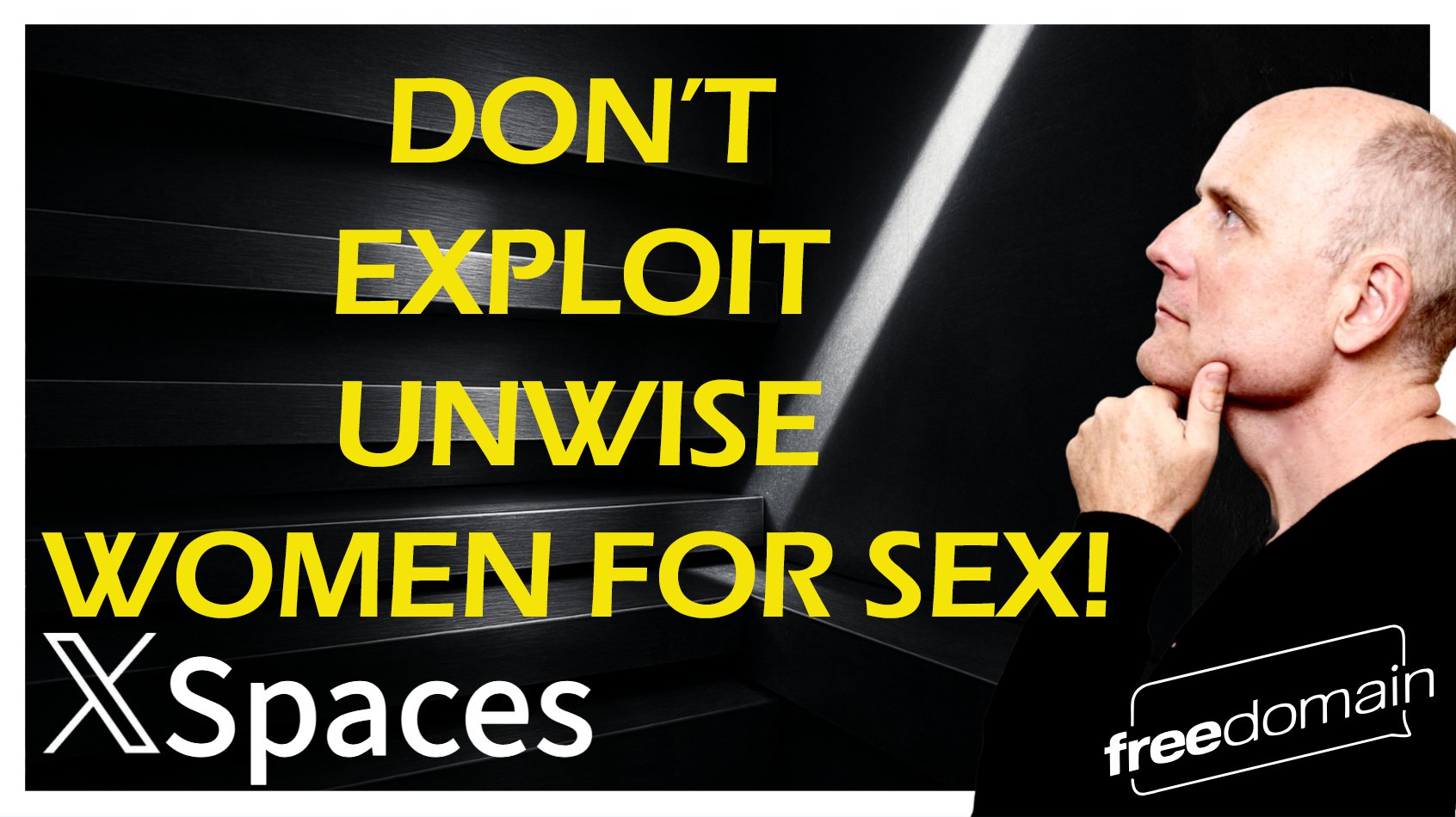 6035 Don't Exploit Unwise Women for SEX! Twitter/X Space