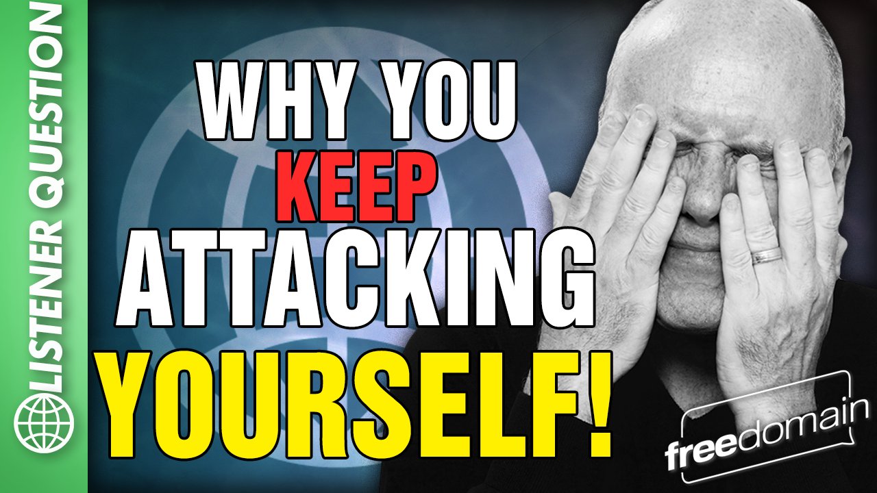 6073 Why You Attack Yourself! Listener Question