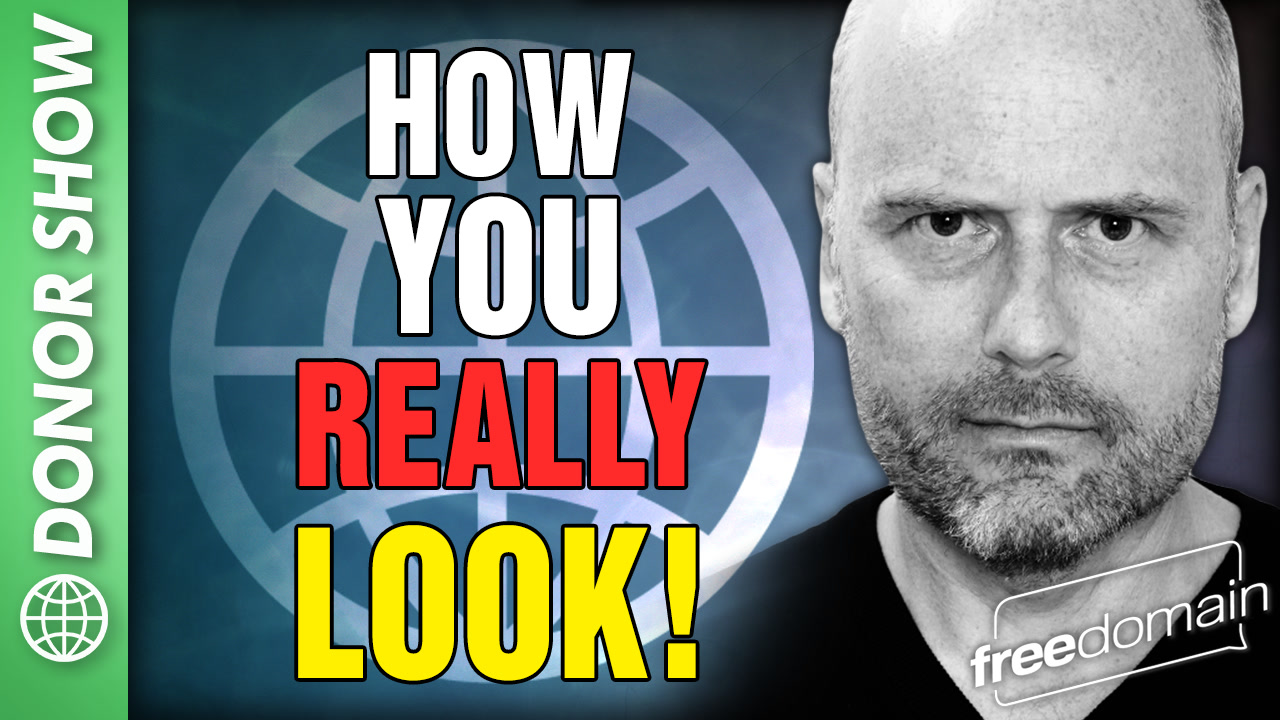6077 HOW YOU REALLY LOOK! Freedomain Premium Show