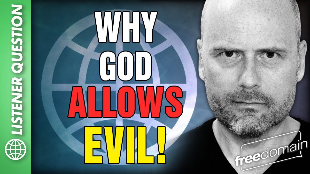 6104 Why God Allows Evil!