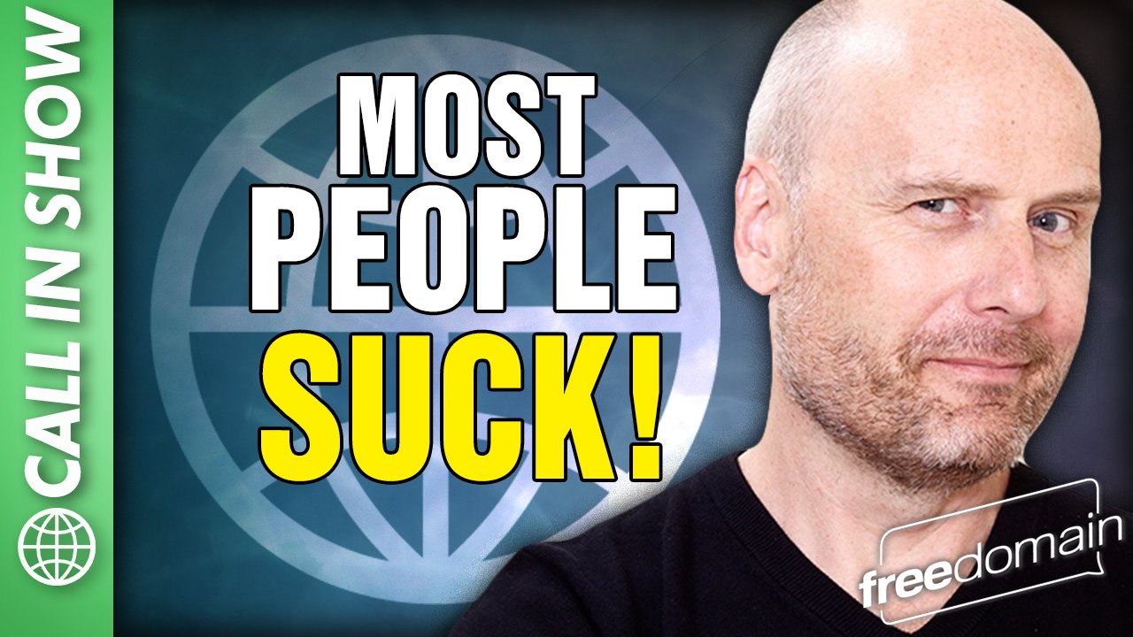 6125 Most People SUCK! Freedomain Call In