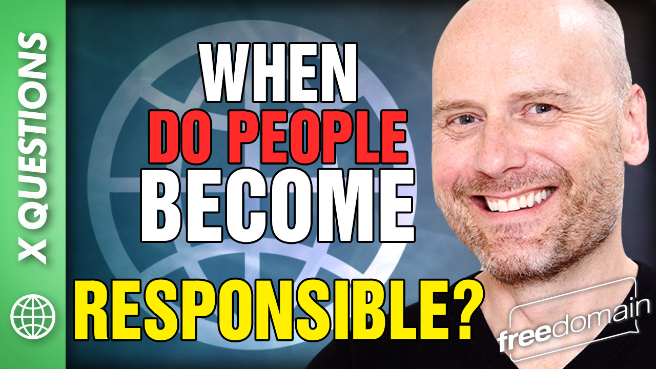 6135 WHEN DO PEOPLE BECOME RESPONSIBLE? ANSWER TO ‘X’ LISTENER QUESTION