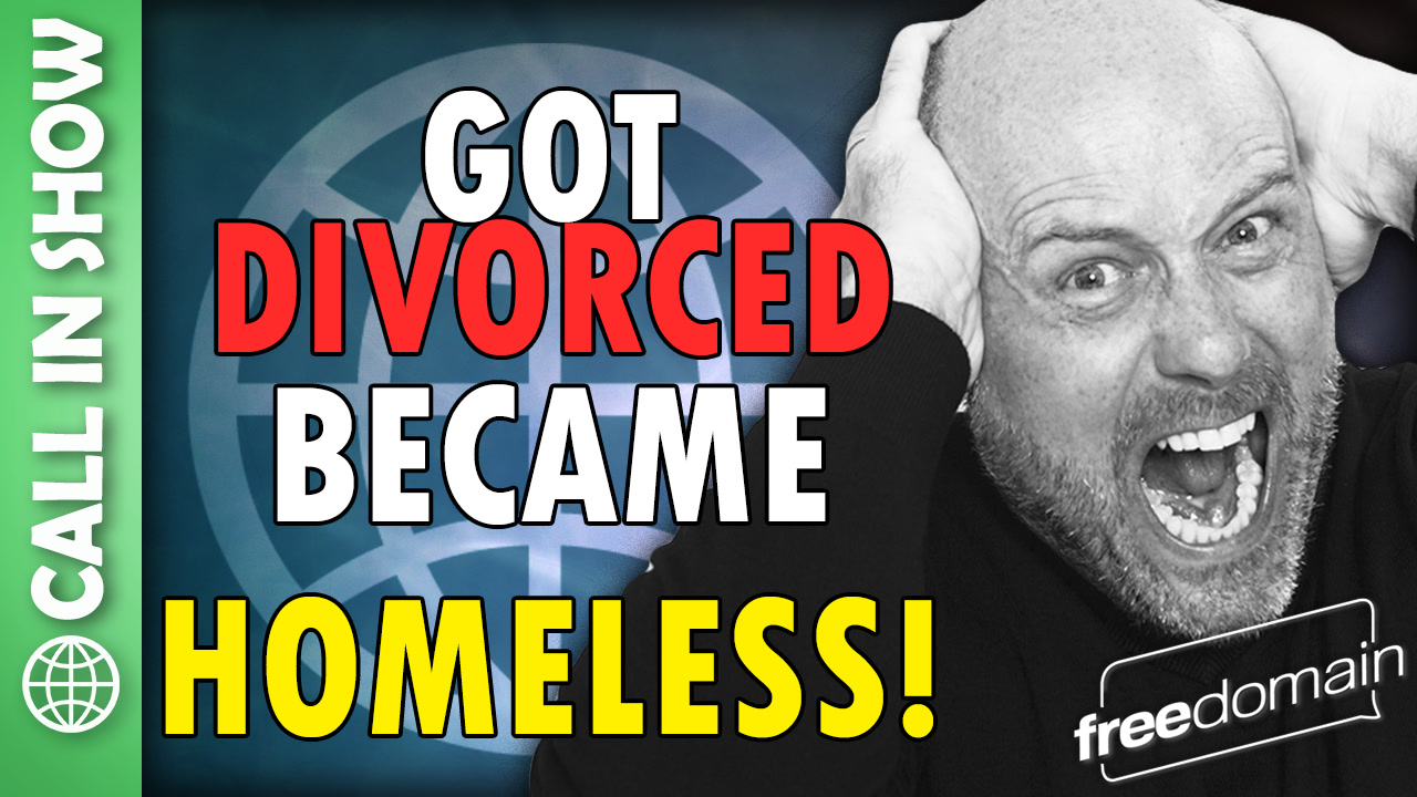 6325 Got Divorced - Became HOMELESS! CALL IN SHOW