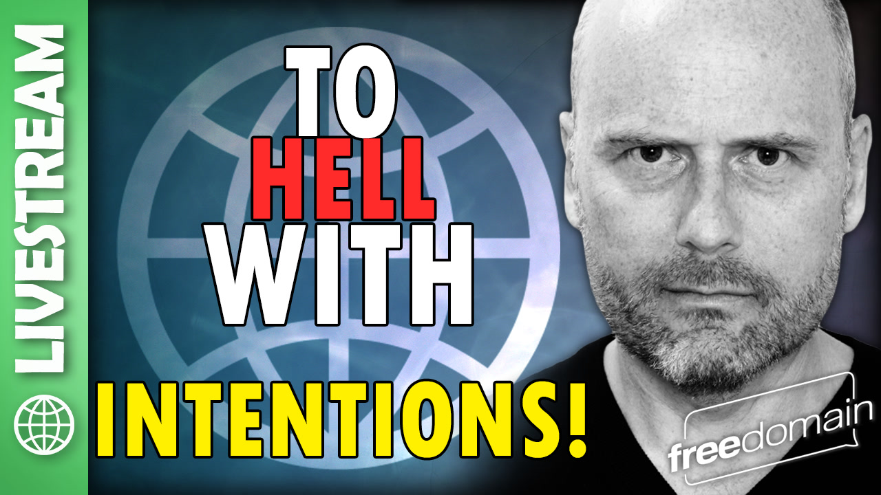 6355 To Hell with Intentions! Livestream