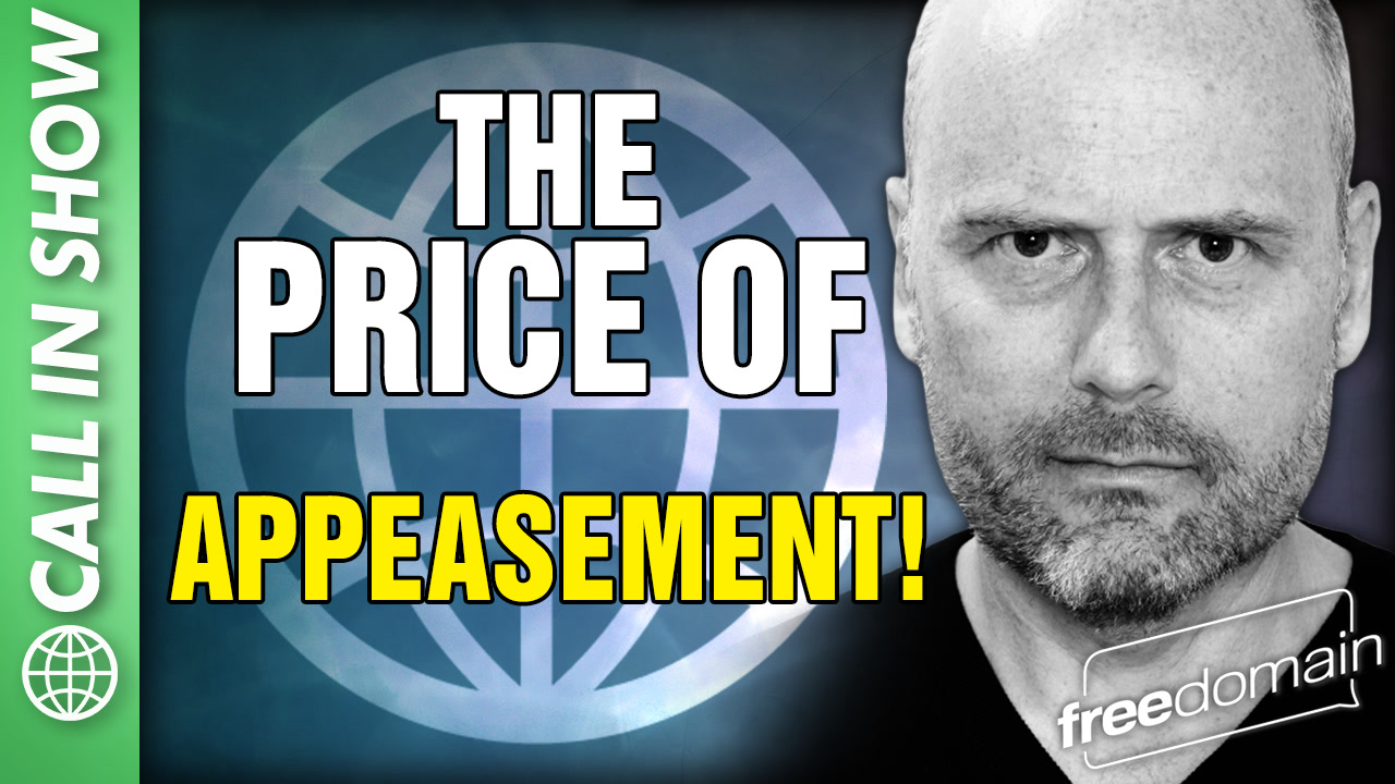6360 The Price of APPEASEMENT! CALL IN SHOW