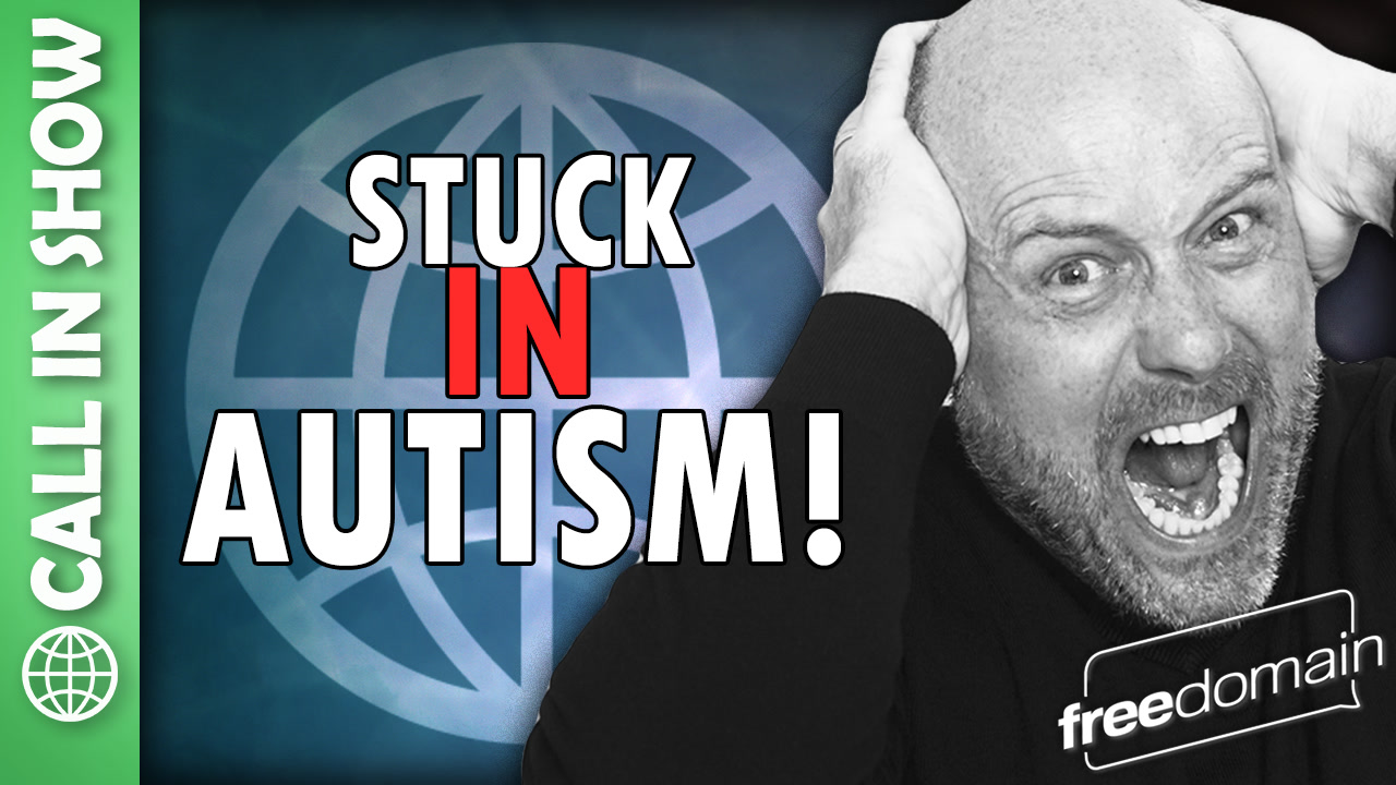 6378 Stuck in Autism! CALL IN SHOW