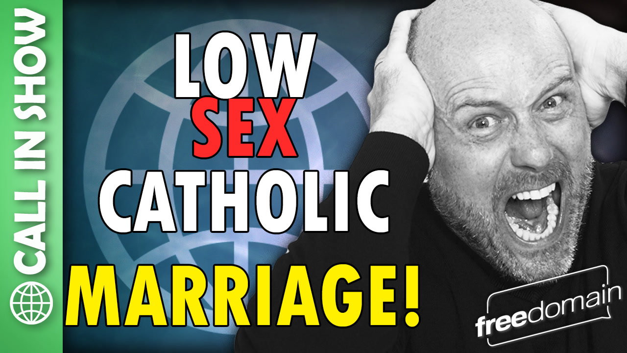 6395 Low Sex Catholic Marriage! CALL IN SHOW