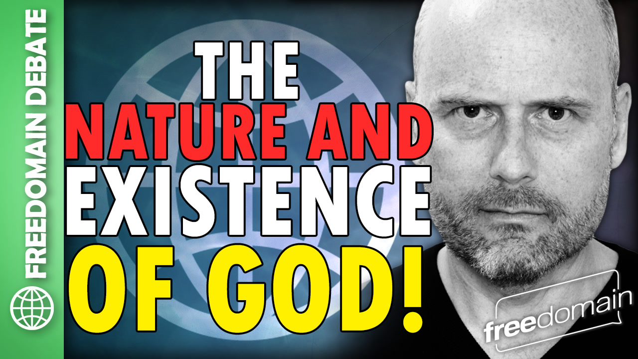 6407 On the Nature and Existence of GOD! Freedomain Debate