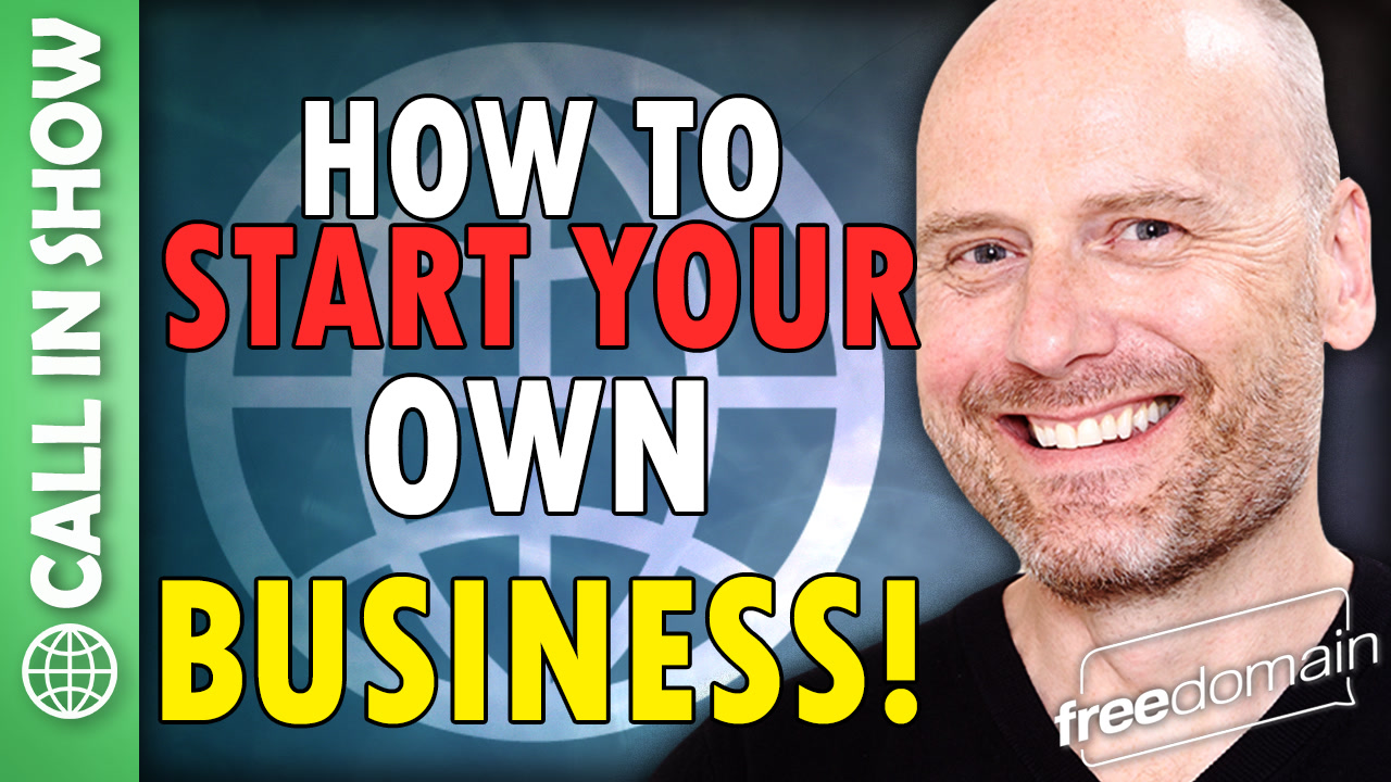 6425 How to Start Your Own Business! CALL IN SHOW