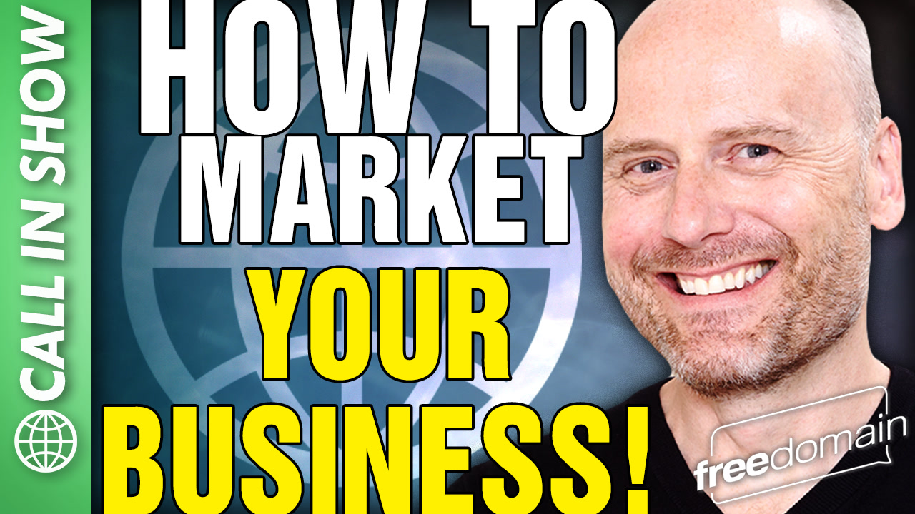 6442 How to Market Your Business! CALL IN SHOW