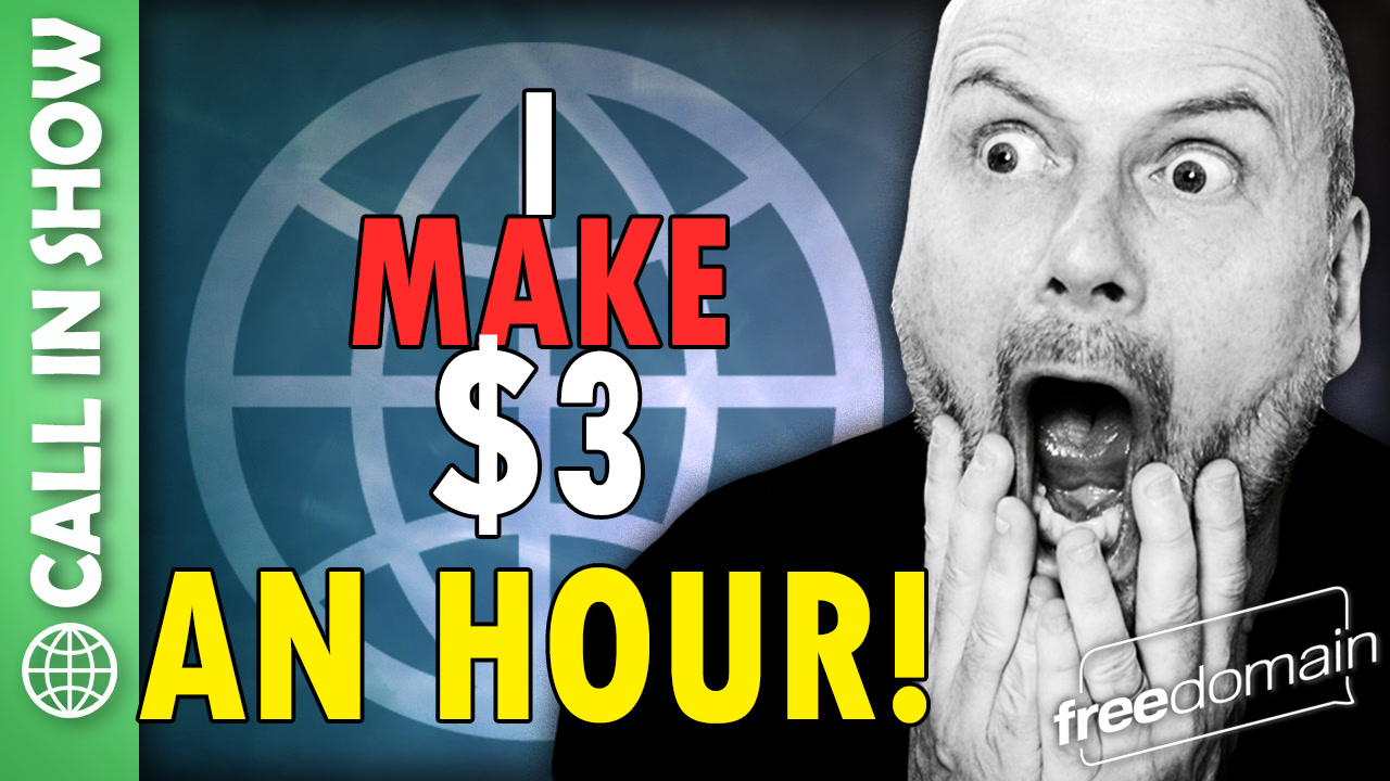 6456 I Make $3 per HOUR! CALL IN SHOW