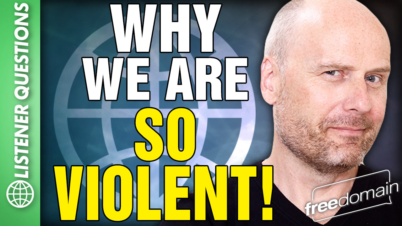 6570 Why We Are SO VIOLENT! Listener Questions